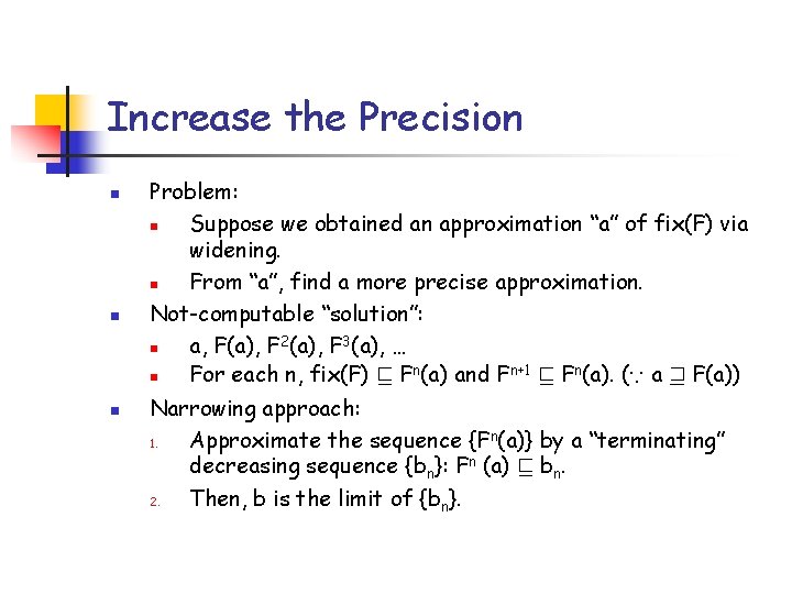 Increase the Precision n Problem: n Suppose we obtained an approximation “a” of fix(F)