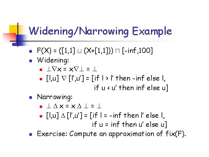 Widening/Narrowing Example n n F(X) = ([1, 1] t (X+[1, 1])) u [-inf, 100]