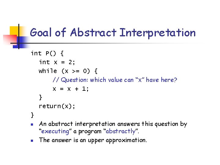 Goal of Abstract Interpretation int P() { int x = 2; while (x >=