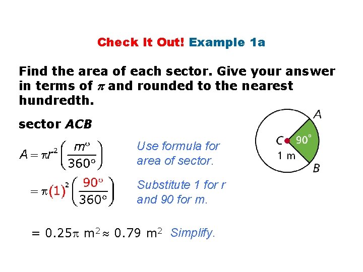Check It Out! Example 1 a Find the area of each sector. Give your Check It Out! Example 1 a Find the area of each sector. Give your