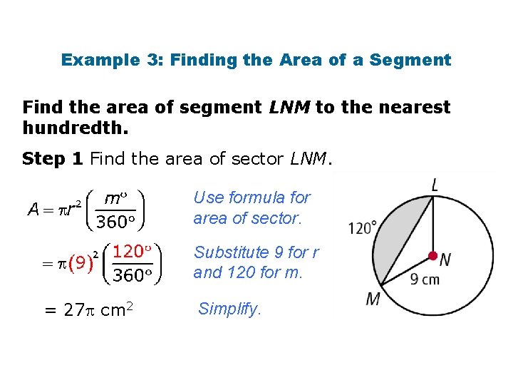 Example 3: Finding the Area of a Segment Find the area of segment LNM Example 3: Finding the Area of a Segment Find the area of segment LNM