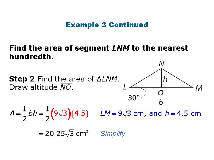 Example 3 Continued Find the area of segment LNM to the nearest hundredth. Step Example 3 Continued Find the area of segment LNM to the nearest hundredth. Step