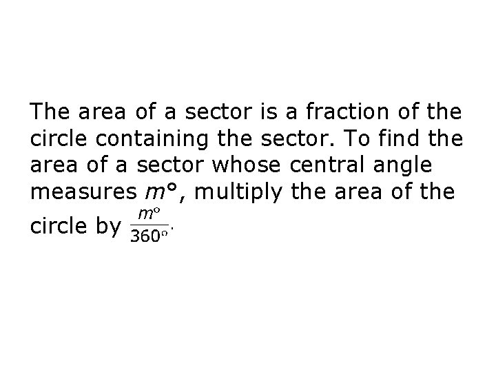 The area of a sector is a fraction of the circle containing the sector. The area of a sector is a fraction of the circle containing the sector.