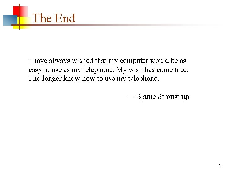 The End I have always wished that my computer would be as easy to