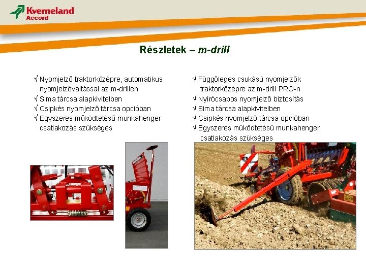 Részletek – m-drill √ Nyomjelző traktorközépre, automatikus nyomjelzőváltással az m-drillen √ Sima tárcsa alapkivitelben