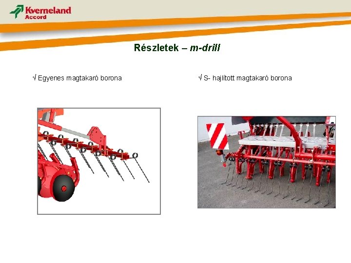 Részletek – m-drill √ Egyenes magtakaró borona √ S- hajlított magtakaró borona 