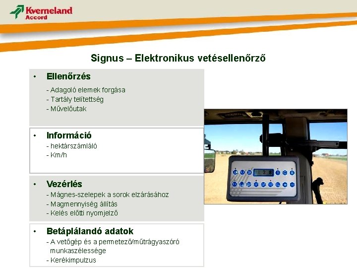 Signus – Elektronikus vetésellenőrző • Ellenőrzés - Adagoló elemek forgása - Tartály telítettség -