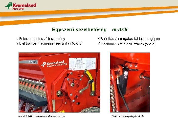 Egyszerű kezelhetőség – m-drill √ Fokozatmentes váltószekrény √ Elektromos magmennyiség állítás (opció) m-drill PRO