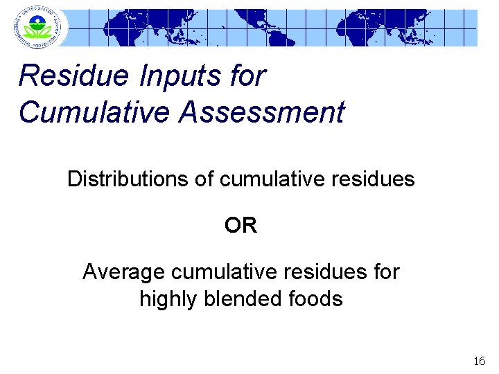 Residue Inputs for Cumulative Assessment Distributions of cumulative residues OR Average cumulative residues for