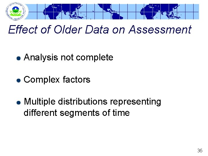 Effect of Older Data on Assessment Analysis not complete Complex factors Multiple distributions representing