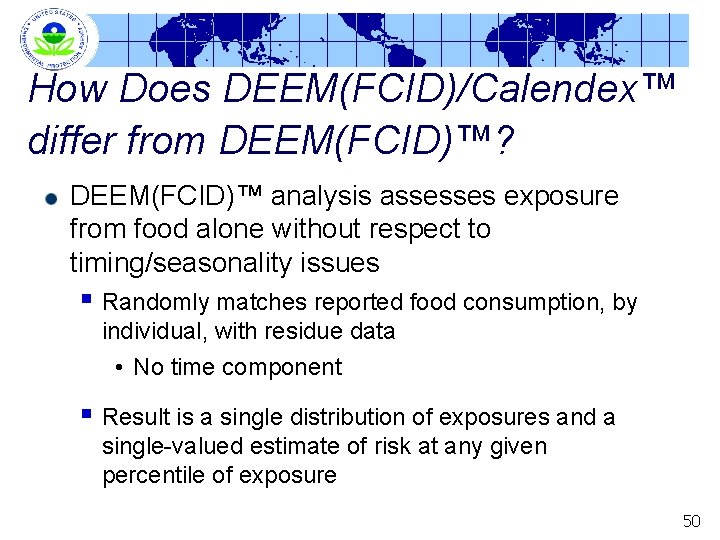 How Does DEEM(FCID)/Calendex™ differ from DEEM(FCID)™? DEEM(FCID)™ analysis assesses exposure from food alone without