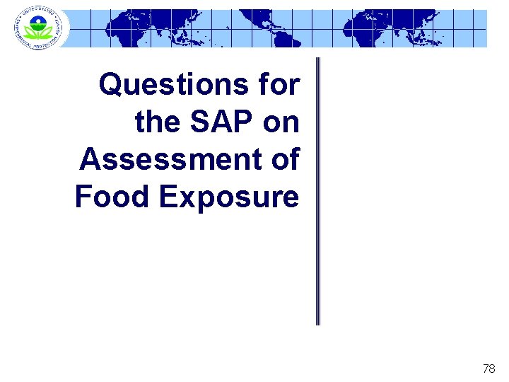 Questions for the SAP on Assessment of Food Exposure 78 