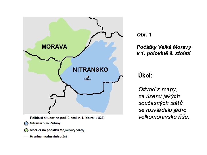 Obr. 1 Počátky Velké Moravy v 1. polovině 9. století Úkol: Odvoď z mapy,