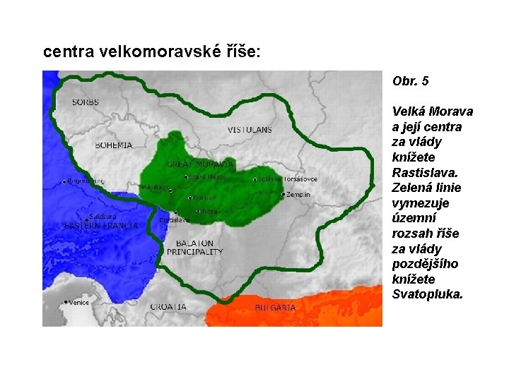 centra velkomoravské říše: Obr. 5 Velká Morava a její centra za vlády knížete Rastislava.