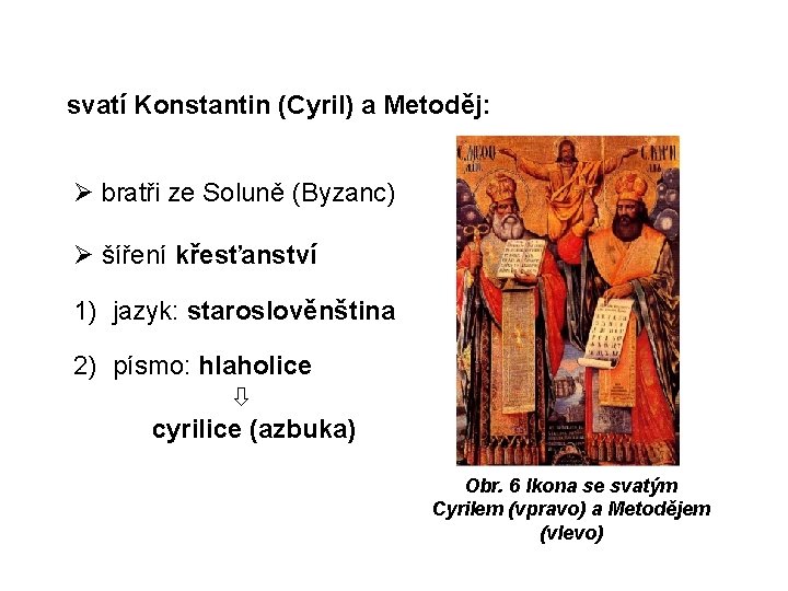 svatí Konstantin (Cyril) a Metoděj: bratři ze Soluně (Byzanc) šíření křesťanství 1) jazyk: staroslověnština