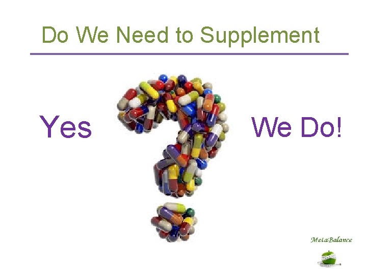 Do We Need to Supplement Yes We Do! 