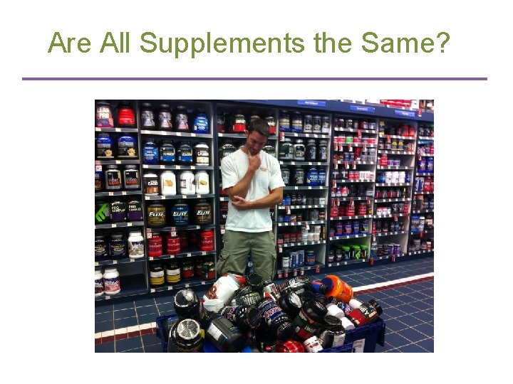 Are All Supplements the Same? 