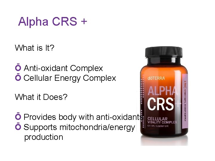 Alpha CRS + What is It? Ō Anti-oxidant Complex Ō Cellular Energy Complex What