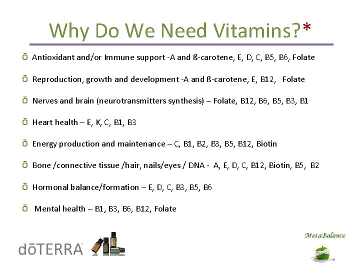 Why Do We Need Vitamins? * Ō Antioxidant and/or Immune support -A and ß-carotene,