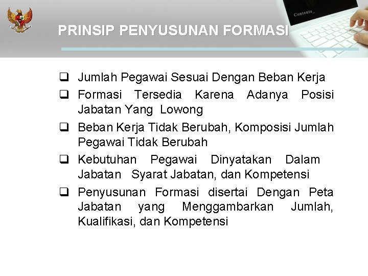 PRINSIP PENYUSUNAN FORMASI q Jumlah Pegawai Sesuai Dengan Beban Kerja q Formasi Tersedia Karena