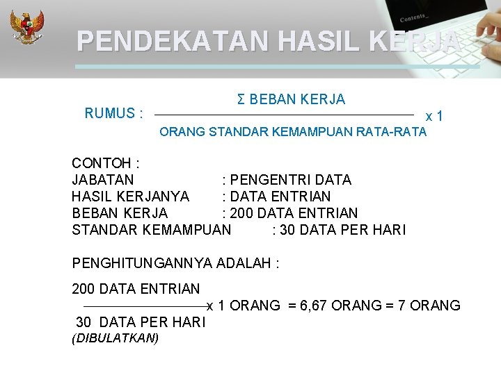 PENDEKATAN HASIL KERJA RUMUS : Σ BEBAN KERJA x 1 ORANG STANDAR KEMAMPUAN RATA-RATA