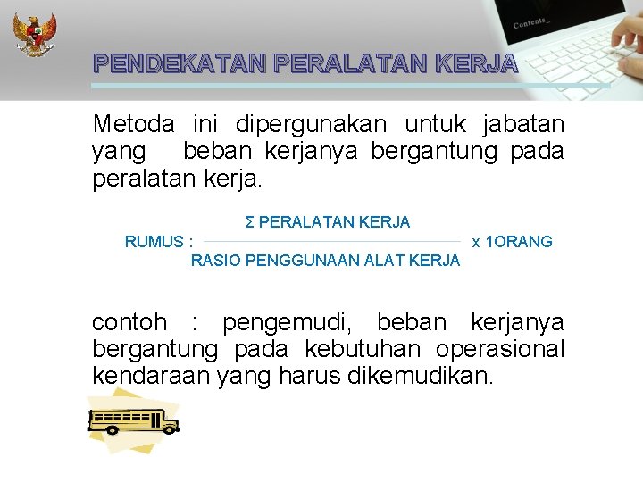 PENDEKATAN PERALATAN KERJA Metoda ini dipergunakan untuk jabatan yang beban kerjanya bergantung pada peralatan