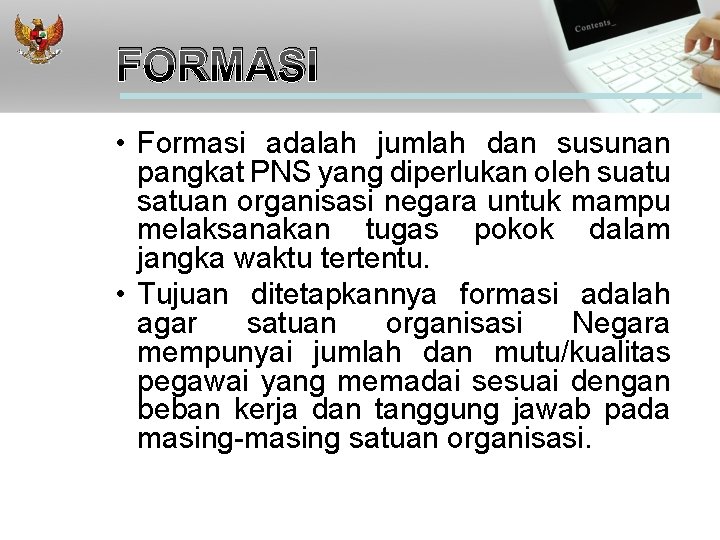 FORMASI • Formasi adalah jumlah dan susunan pangkat PNS yang diperlukan oleh suatu satuan