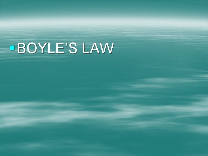 § BOYLE’S LAW 