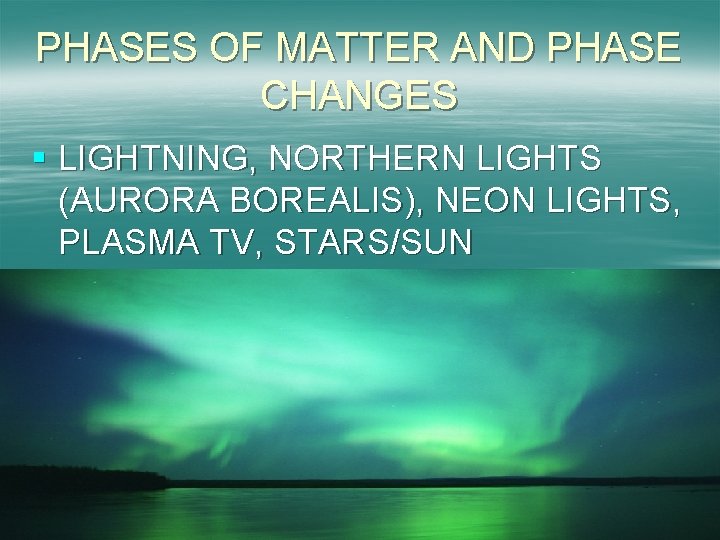 PHASES OF MATTER AND PHASE CHANGES § LIGHTNING, NORTHERN LIGHTS (AURORA BOREALIS), NEON LIGHTS,