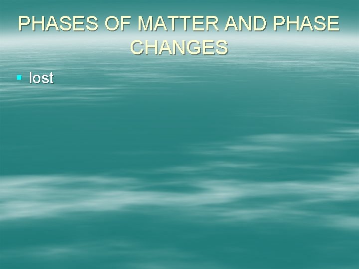 PHASES OF MATTER AND PHASE CHANGES § lost 