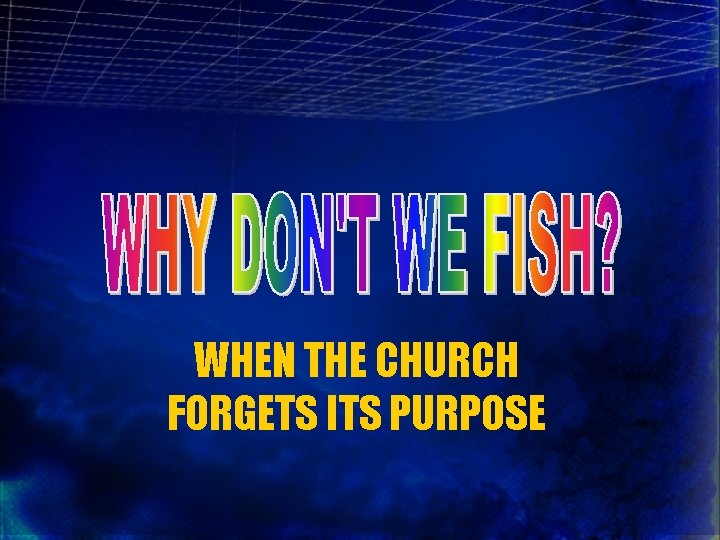 WHEN THE CHURCH FORGETS ITS PURPOSE 