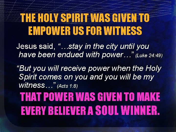 THE HOLY SPIRIT WAS GIVEN TO EMPOWER US FOR WITNESS Jesus said, “…stay in