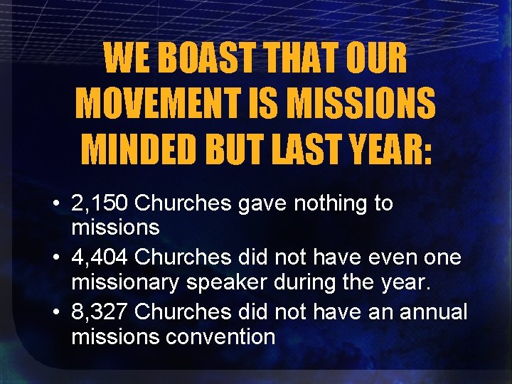 WE BOAST THAT OUR MOVEMENT IS MISSIONS MINDED BUT LAST YEAR: • 2, 150