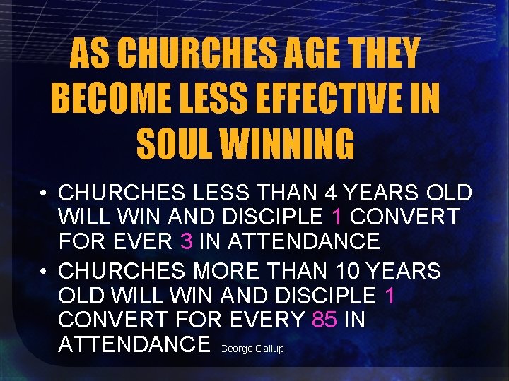 AS CHURCHES AGE THEY BECOME LESS EFFECTIVE IN SOUL WINNING • CHURCHES LESS THAN