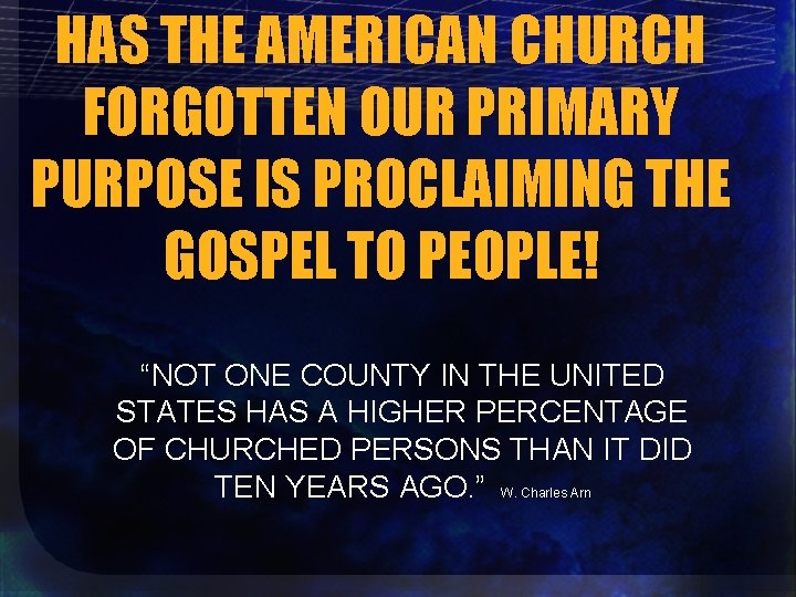 HAS THE AMERICAN CHURCH FORGOTTEN OUR PRIMARY PURPOSE IS PROCLAIMING THE GOSPEL TO PEOPLE!