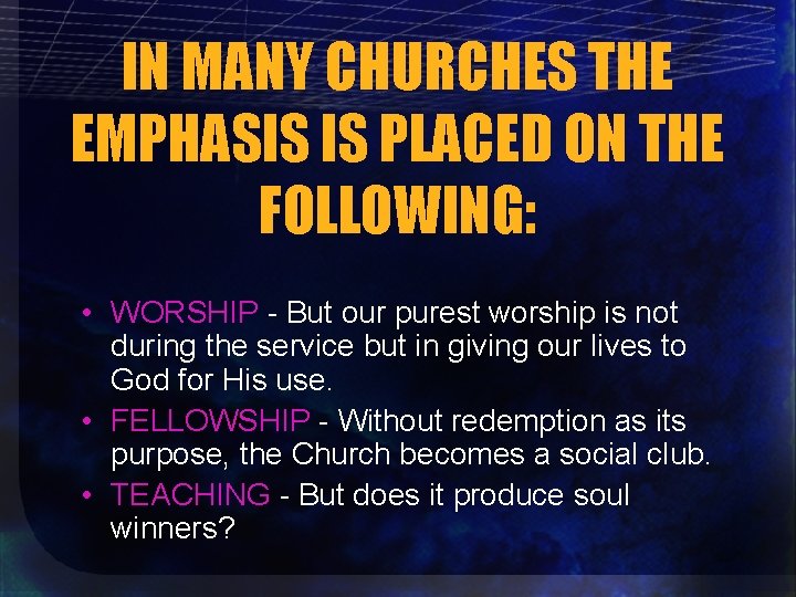 IN MANY CHURCHES THE EMPHASIS IS PLACED ON THE FOLLOWING: • WORSHIP - But