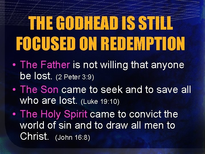 THE GODHEAD IS STILL FOCUSED ON REDEMPTION • The Father is not willing that