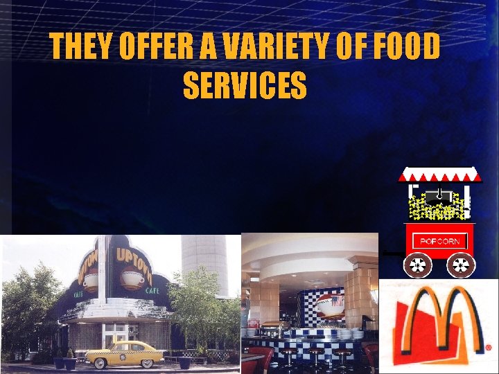 THEY OFFER A VARIETY OF FOOD SERVICES 