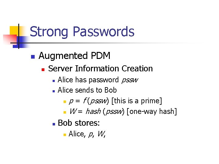 Strong Passwords n Augmented PDM n Server Information Creation n Alice has password pssw