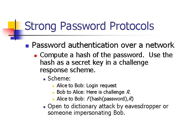 Strong Password Protocols n Password authentication over a network n Compute a hash of