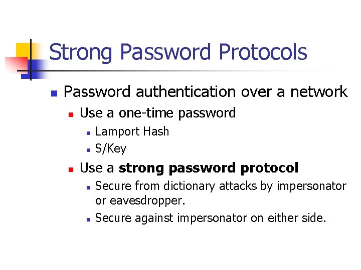 Strong Password Protocols n Password authentication over a network n Use a one-time password