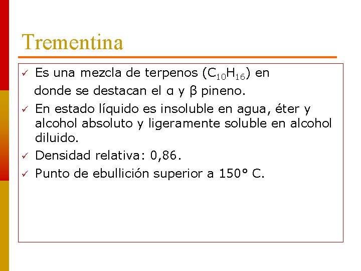 Trementina Es una mezcla de terpenos (C 10 H 16) en donde se destacan