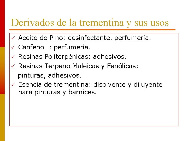 Derivados de la trementina y sus usos Aceite de Pino: desinfectante, perfumería. Canfeno :
