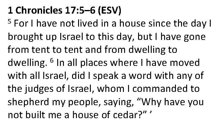 1 Chronicles 17: 5– 6 (ESV) 5 For I have not lived in a