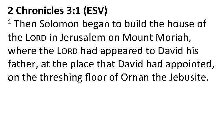 2 Chronicles 3: 1 (ESV) 1 Then Solomon began to build the house of
