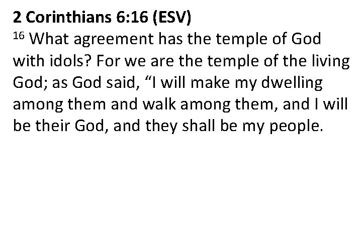 2 Corinthians 6: 16 (ESV) 16 What agreement has the temple of God with