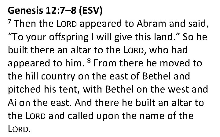 Genesis 12: 7– 8 (ESV) 7 Then the LORD appeared to Abram and said,