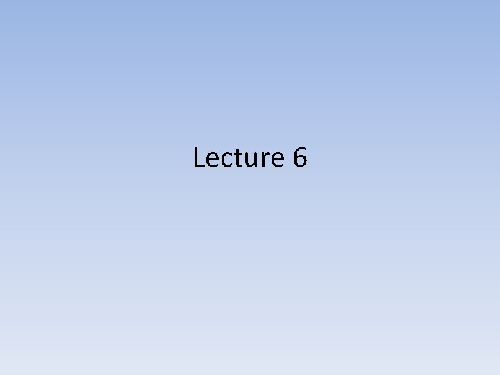Lecture 6 