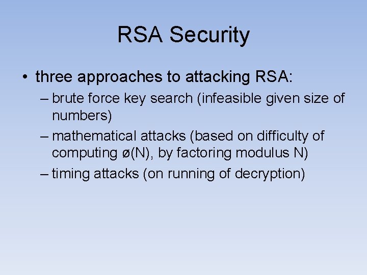 RSA Security • three approaches to attacking RSA: – brute force key search (infeasible