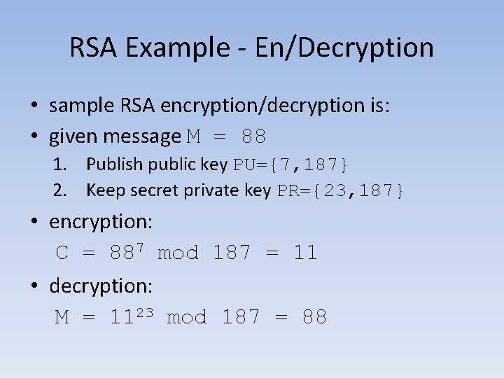 RSA Example - En/Decryption • sample RSA encryption/decryption is: • given message M =